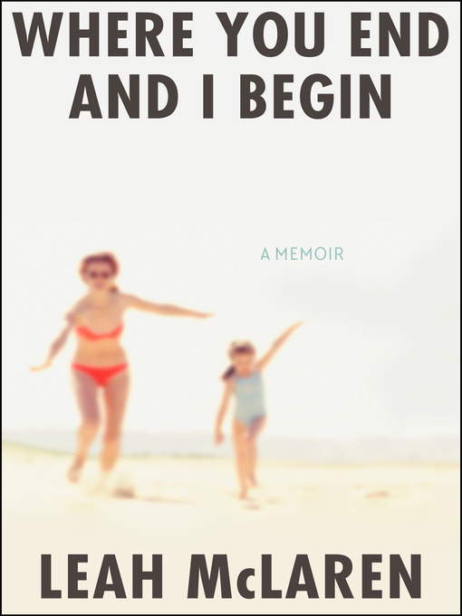 Title details for Where You End and I Begin by Leah McLaren - Available